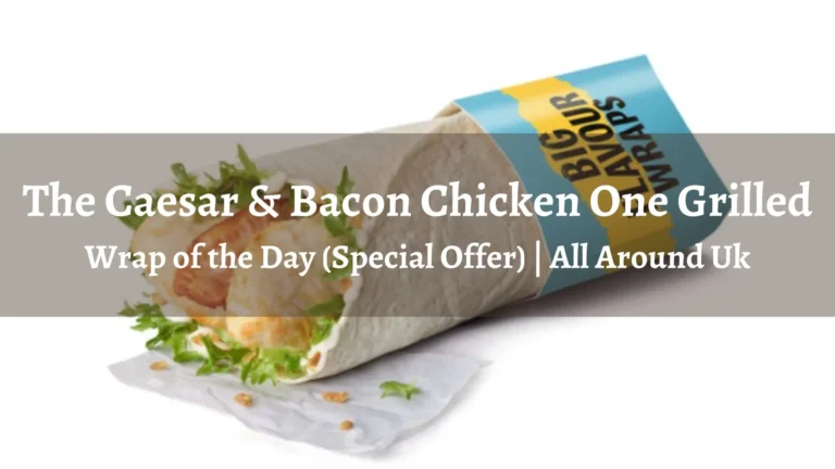 The Caesar & Bacon Chicken One Grilled – Wrap of the Day McDonald’s