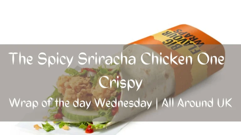The Spicy Sriracha Chicken One Crispy – Wrap of the day McDonald’s