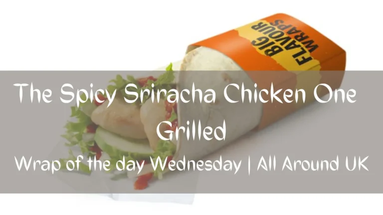 The Spicy Sriracha Chicken One Grilled – Wrap of the day McDonald’s