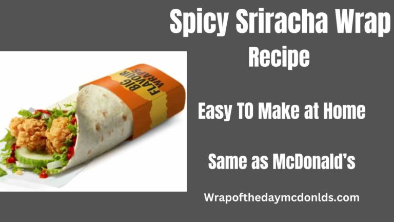The Spicy Sriracha Chicken Wrap Recipe McDonald’s