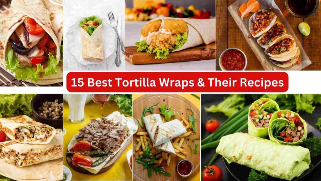 15 Best Tortilla Wraps & Their Recipes